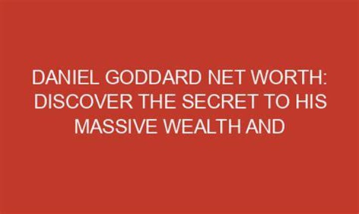 Daniel Goddard Net Worth
