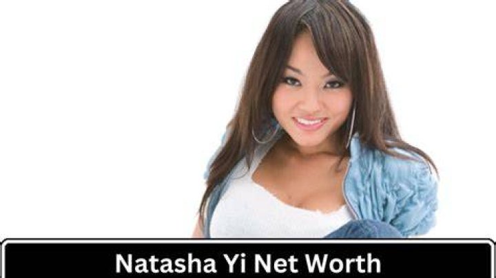 Natasha Yi Net Worth